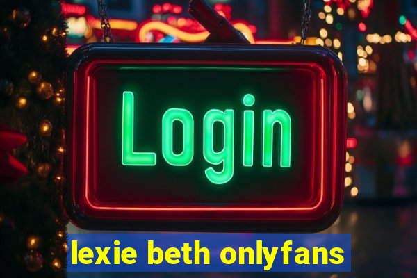 lexie beth onlyfans